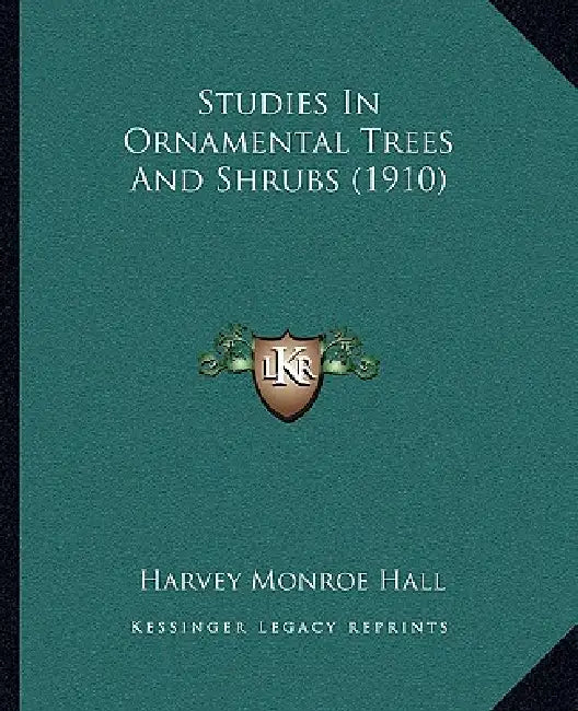 Studies In Ornamental Trees And Shrubs (1910) by Harvey Monroe Hall