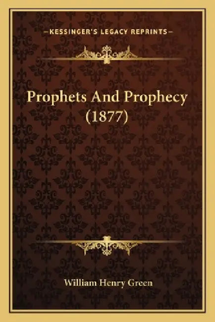 Prophets And Prophecy (1877) by William Henry Green