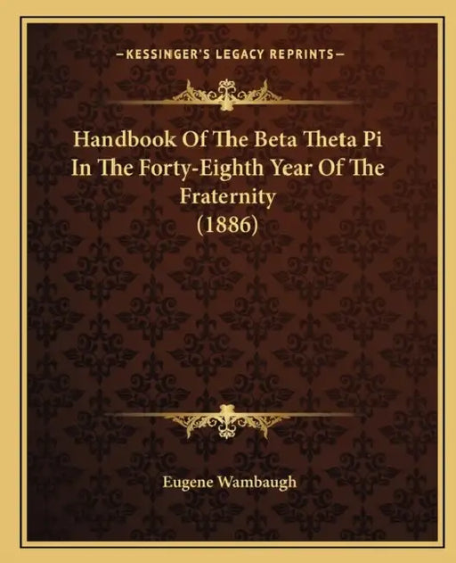 Handbook Of The Beta Theta Pi In The Forty-Eighth Year Of The Fraternity (1886) by Eugene Wambaugh