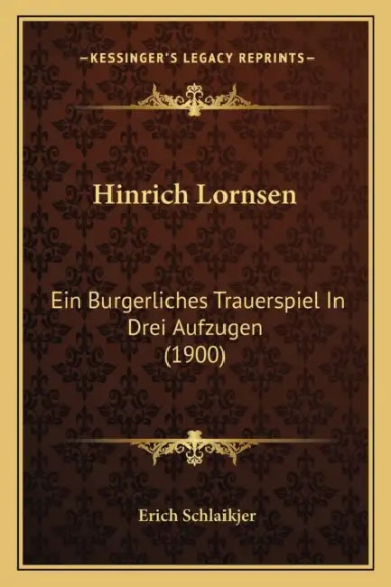 Hinrich Lornsen: Ein Burgerliches Trauerspiel In Drei Aufzugen (1900) by Erich Schlaikjer