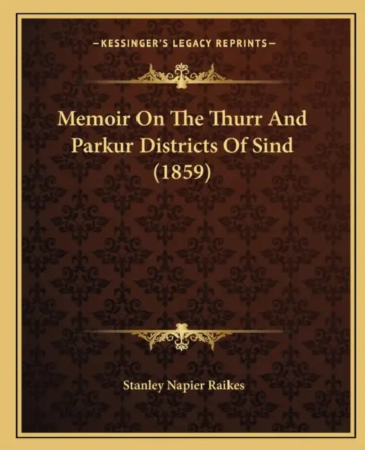 Memoir On The Thurr And Parkur Districts Of Sind (1859) by Stanley Napier Raikes