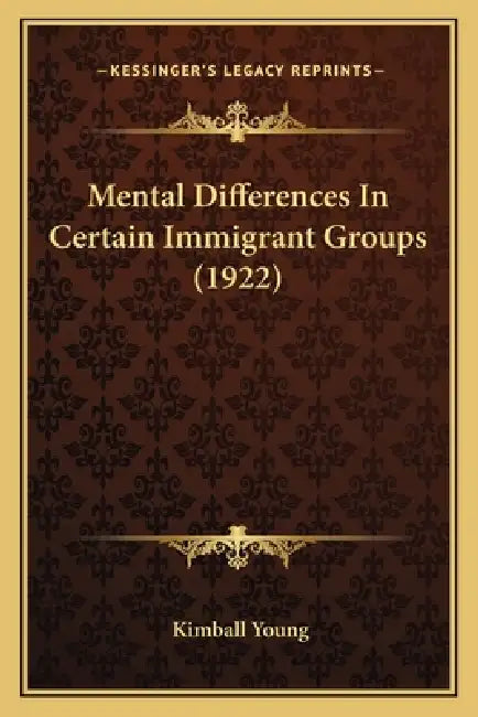 Mental Differences In Certain Immigrant Groups (1922) by Kimball Young