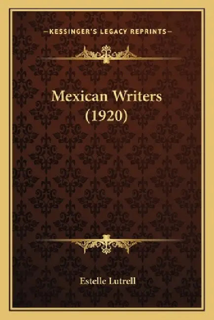 Mexican Writers (1920) by Estelle Lutrell