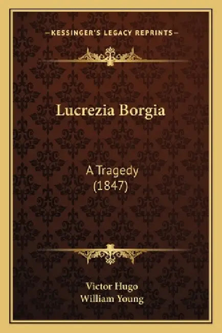 Lucrezia Borgia: A Tragedy (1847) by Victor Hugo, William Young