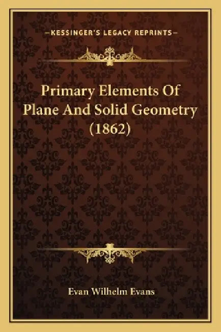 Primary Elements Of Plane And Solid Geometry (1862) by Evan Wilhelm Evans