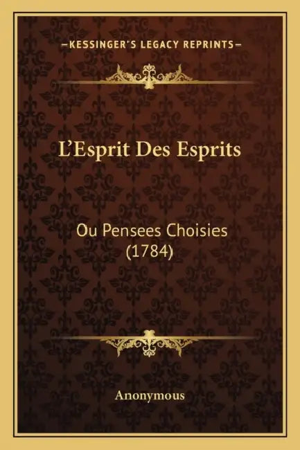 L'Esprit Des Esprits: Ou Pensees Choisies (1784) by Anonymous