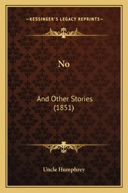 No: And Other Stories (1851) by Uncle Humphrey