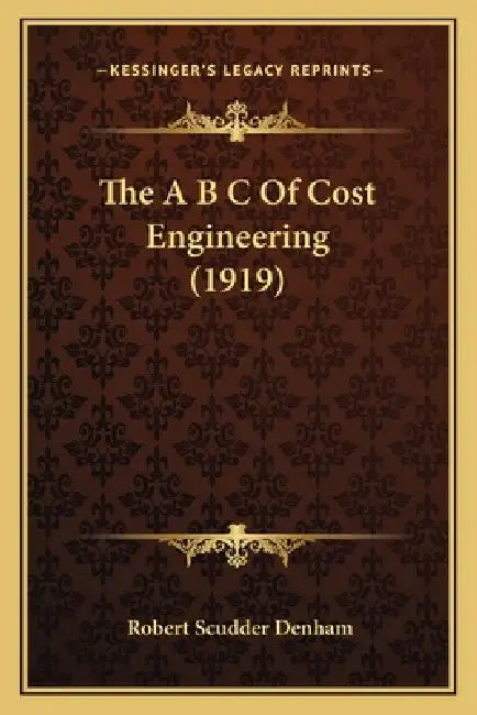 The A B C Of Cost Engineering (1919) by Robert Scudder Denham