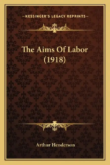 The Aims Of Labor (1918) by Arthur Henderson