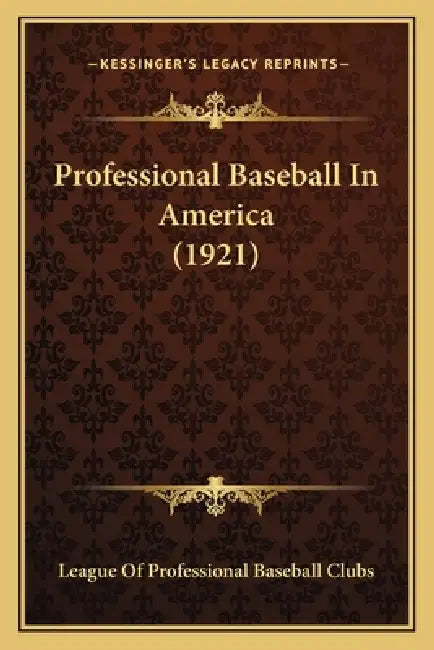 Professional Baseball In America (1921) by League of Professional Baseball Clubs