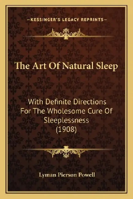 The Art Of Natural Sleep: With Definite Directions For The Wholesome Cure Of Sleeplessness (1908) by Lyman Pierson Powell