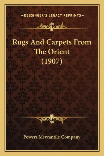 Rugs And Carpets From The Orient (1907) by Powers Mercantile Company