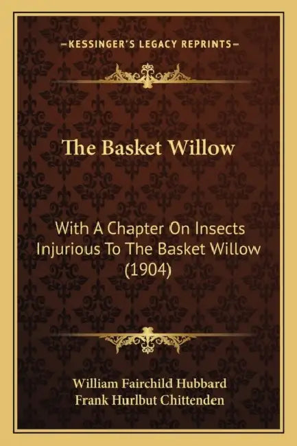 The Basket Willow: With A Chapter On Insects Injurious To The Basket Willow (1904) by William Fairchild Hubbard, Frank Hurlbut Chittenden