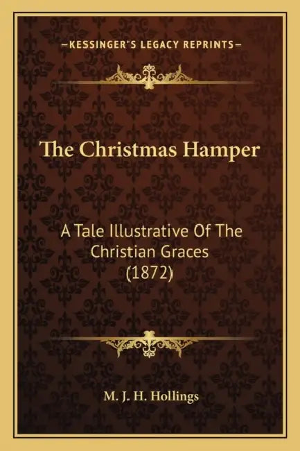 The Christmas Hamper: A Tale Illustrative Of The Christian Graces (1872) by M. J. H. Hollings