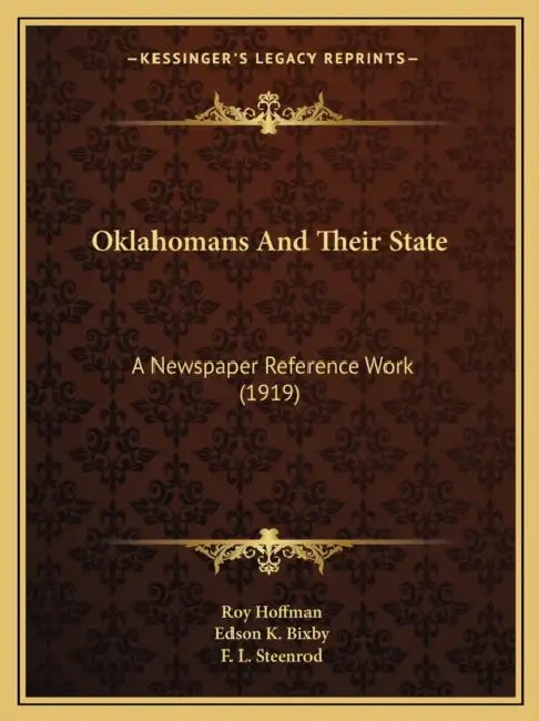 Oklahomans And Their State: A Newspaper Reference Work (1919) by Roy Hoffman, Edson K. Bixby, F. L. Steenrod