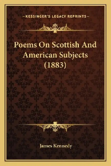 Poems On Scottish And American Subjects (1883) by James Kennedy