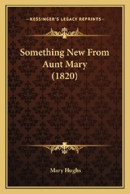 Something New From Aunt Mary (1820) by Mary Hughs