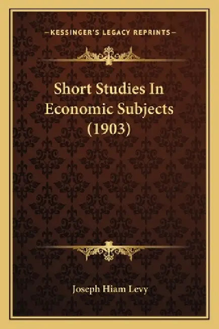 Short Studies In Economic Subjects (1903) by Joseph Hiam Levy