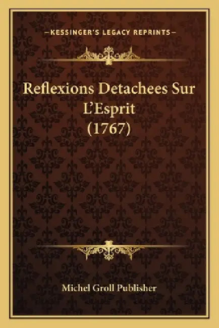 Reflexions Detachees Sur L'Esprit (1767) by Michel Groll Publisher