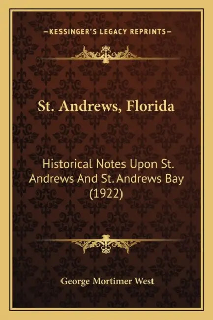 St. Andrews, Florida: Historical Notes Upon St. Andrews And St. Andrews Bay (1922) by George Mortimer West