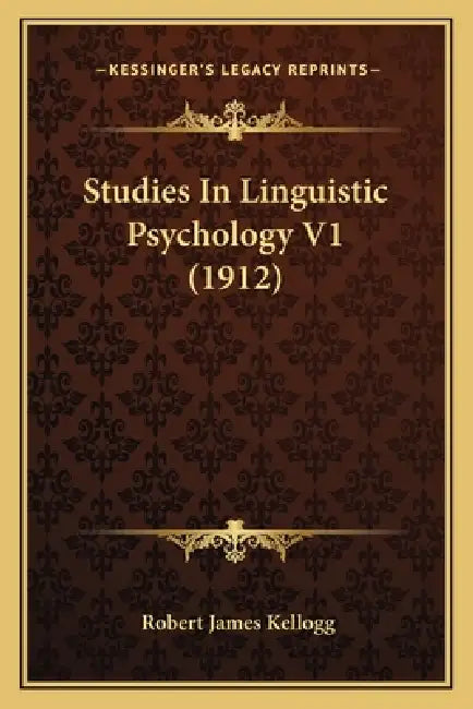 Studies In Linguistic Psychology V1 (1912) by Robert James Kellogg