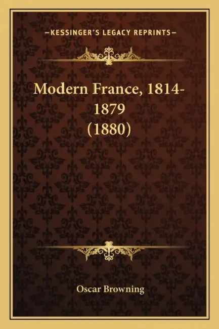 Modern France, 1814-1879 (1880) by Oscar Browning