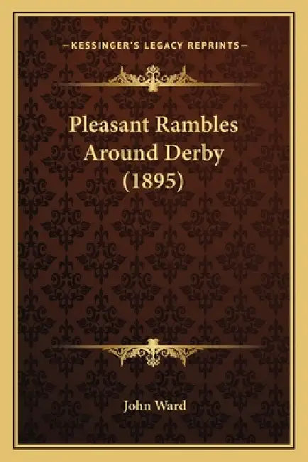 Pleasant Rambles Around Derby (1895) by John Ward