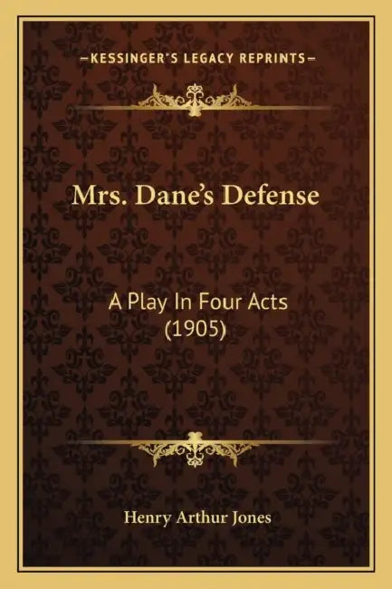 Mrs. Dane's Defense: A Play In Four Acts (1905) by Henry Arthur Jones
