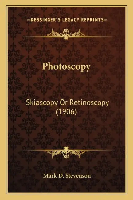 Photoscopy: Skiascopy Or Retinoscopy (1906) by Mark D. Stevenson