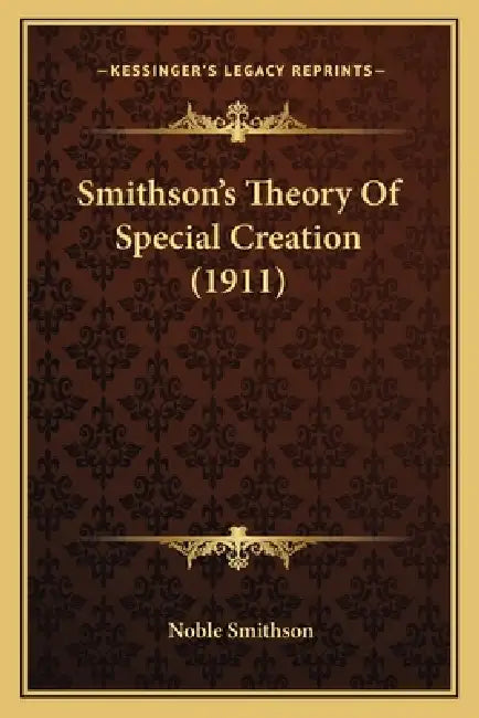 Smithson's Theory Of Special Creation (1911) by Noble Smithson