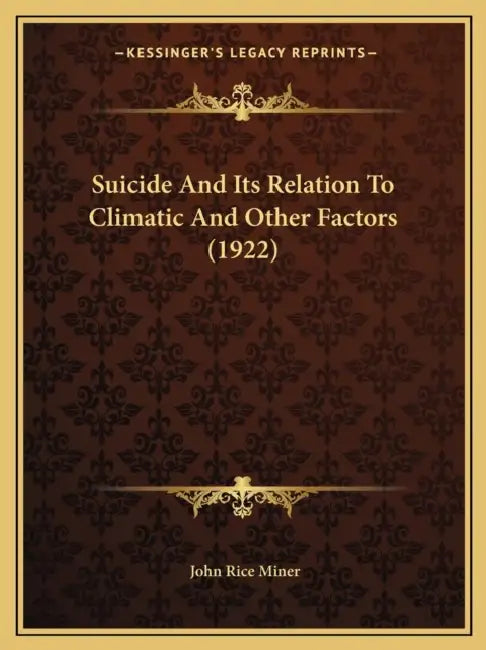 Suicide And Its Relation To Climatic And Other Factors (1922) by John Rice Miner