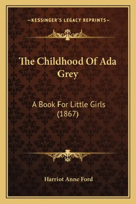 The Childhood Of Ada Grey: A Book For Little Girls (1867) by Harriot Anne Ford