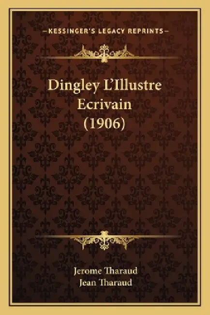 Dingley L'Illustre Ecrivain (1906) by Jerome Tharaud, Jean Tharaud