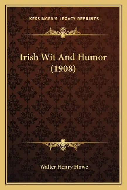 Irish Wit And Humor (1908) by Walter Henry Howe