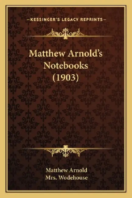 Matthew Arnold's Notebooks (1903) by Matthew Arnold, Wodehouse