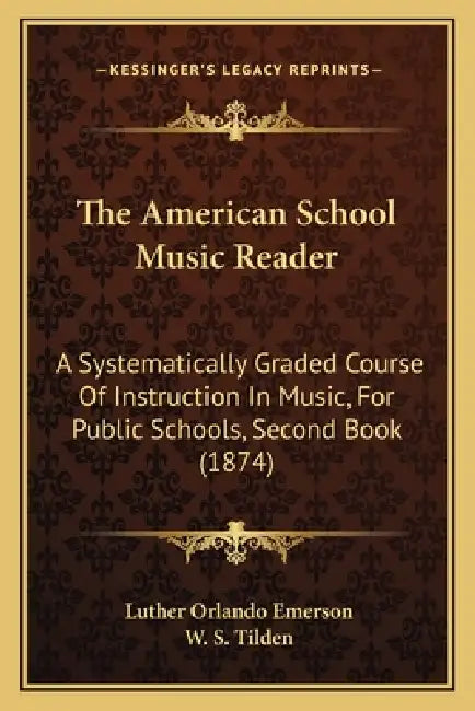 The American School Music Reader: A Systematically Graded Course Of Instruction In Music, For Public Schools, Second Book (1874) by Luther Orlando Emerson, W. S. Tilden