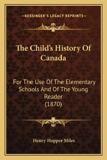The Child's History Of Canada: For The Use Of The Elementary Schools And Of The Young Reader (1870) by Henry Hopper Miles