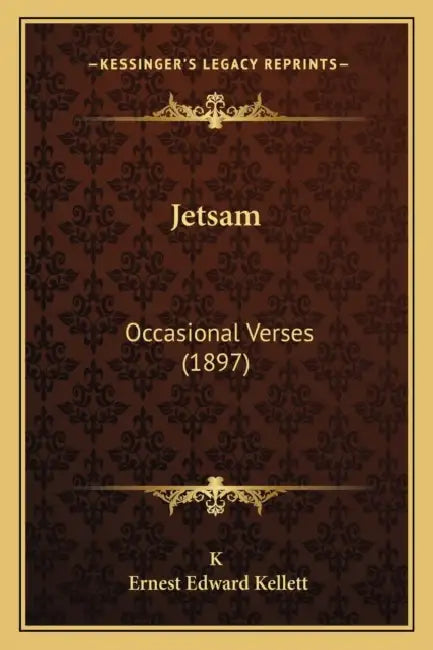 Jetsam: Occasional Verses (1897) by K., Ernest Edward Kellett