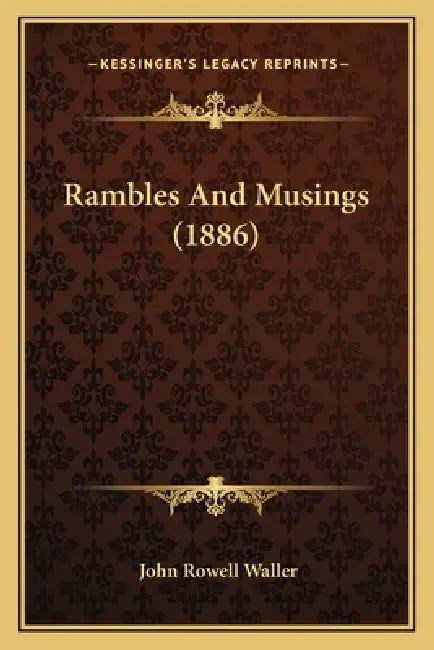 Rambles And Musings (1886) by John Rowell Waller