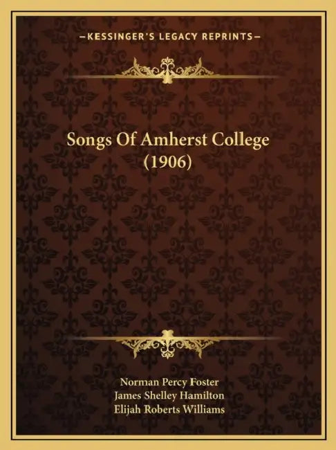 Songs Of Amherst College (1906) by Norman Percy Foster, James Shelley Hamilton, Elijah Roberts Williams