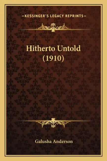 Hitherto Untold (1910) by Galusha Anderson