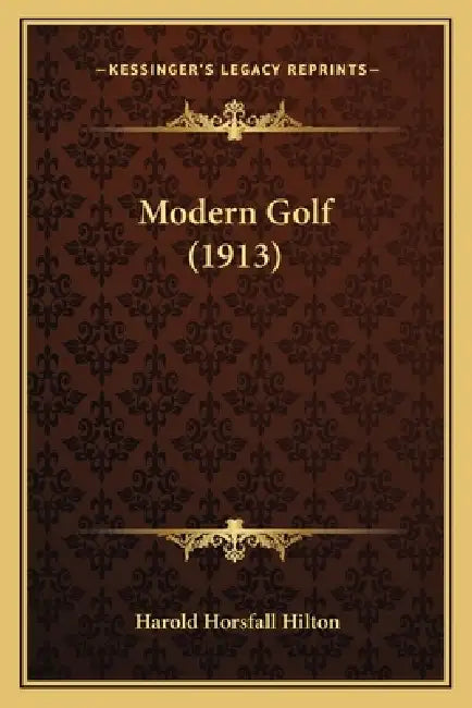 Modern Golf (1913) by Harold Horsfall Hilton