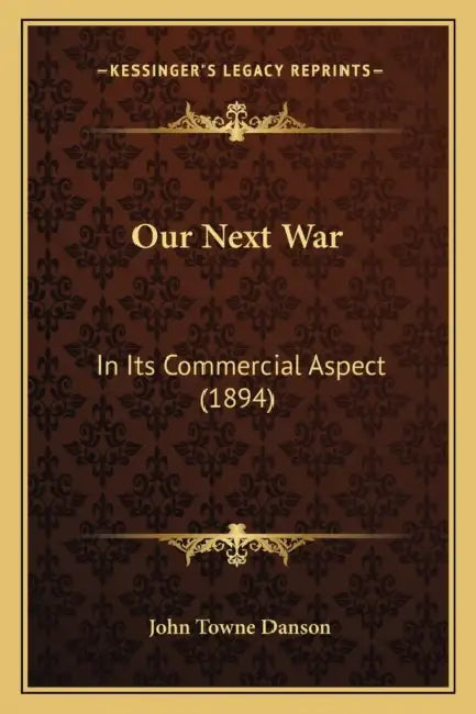 Our Next War: In Its Commercial Aspect (1894) by John Towne Danson