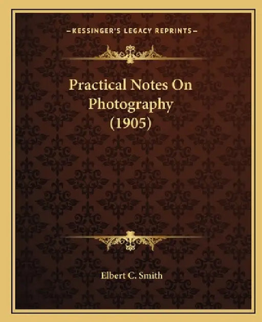 Practical Notes On Photography (1905) by Elbert C. Smith