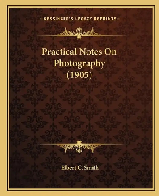 Practical Notes On Photography (1905) by Elbert C. Smith