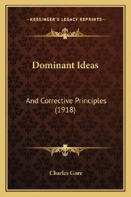 Dominant Ideas: And Corrective Principles (1918) by Charles Gore