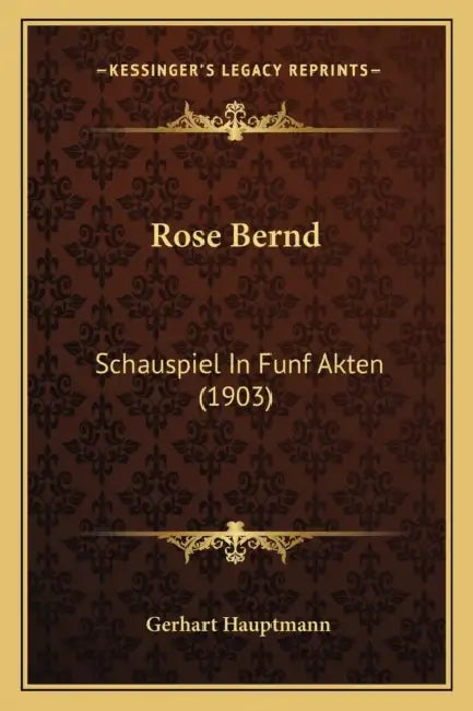 Rose Bernd: Schauspiel In Funf Akten (1903) by Gerhart Hauptmann