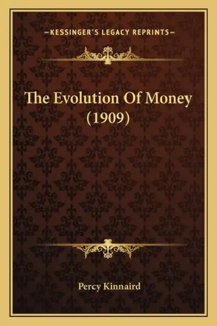 The Evolution Of Money (1909) by Percy Kinnaird