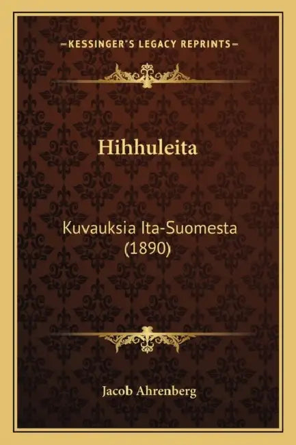 Hihhuleita: Kuvauksia Ita-Suomesta (1890) by Jacob Ahrenberg