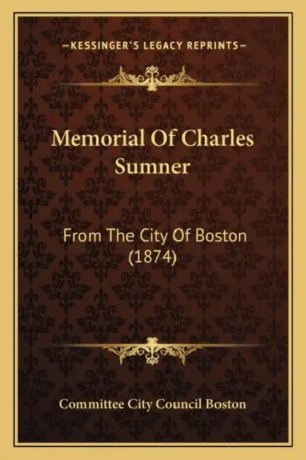 Memorial Of Charles Sumner: From The City Of Boston (1874) by Committee City Council Boston